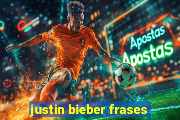 justin bieber frases